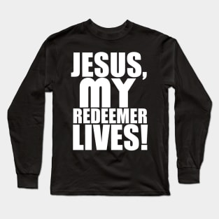 Jesus My Redeemer Lives Christian Gift Long Sleeve T-Shirt